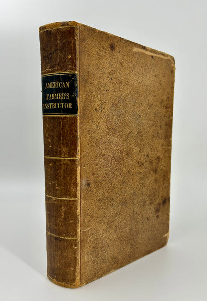 The American Farmer’s Instructor, or, Practical Agriculturist: Comprehending the Cultivation of Plants, the Husbandry of the Domestic Animals, and the Economy of the Farm, Together With a Variety of Information Which Will Be Found Important to the Farmer