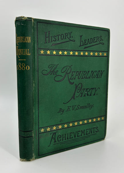 The Republican Manual. History, Principles, Early&nbsp; Leaders, Achievements, of the Republican Party, with Biographical Sketches of James A. Garfield and Chester A. Arthur.